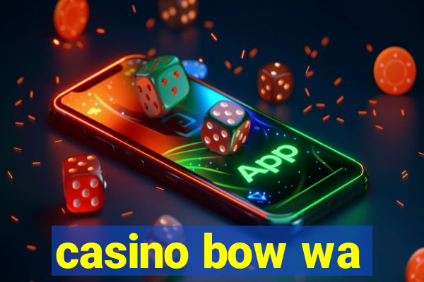 casino bow wa