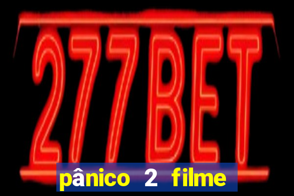 pânico 2 filme completo dublado mega filmes