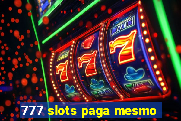 777 slots paga mesmo