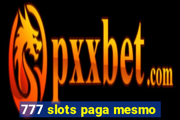 777 slots paga mesmo