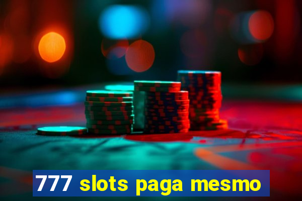 777 slots paga mesmo