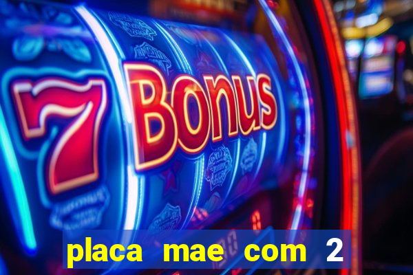 placa mae com 2 slots m2