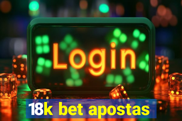 18k bet apostas