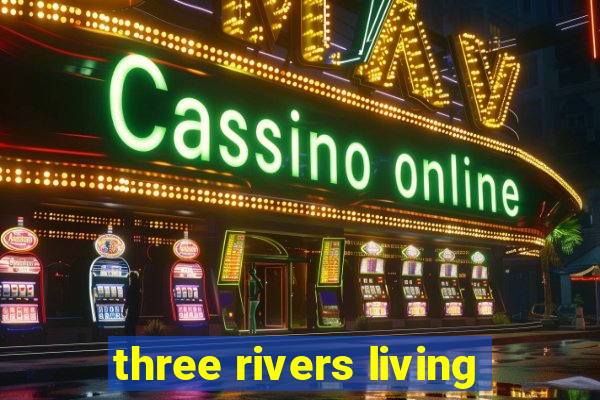 three rivers living