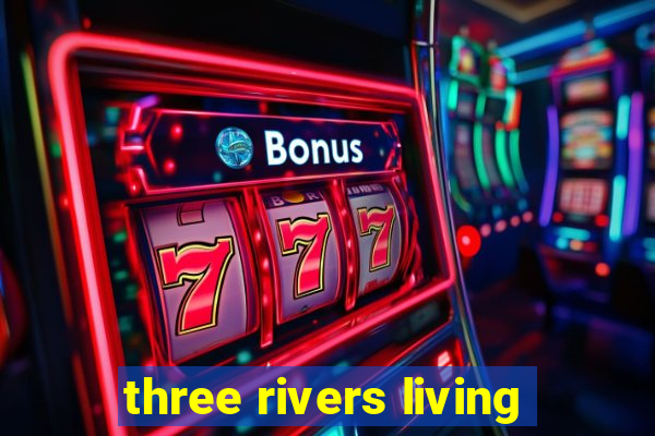 three rivers living