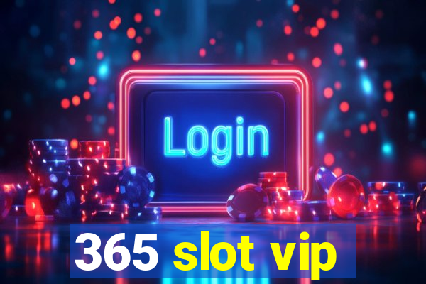 365 slot vip