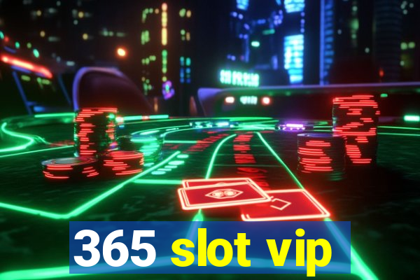 365 slot vip