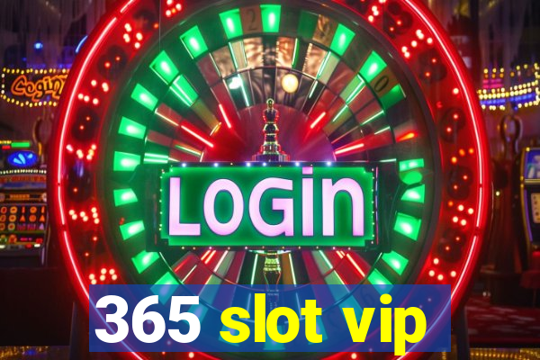 365 slot vip