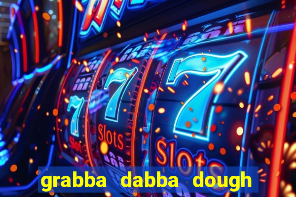 grabba dabba dough slot game