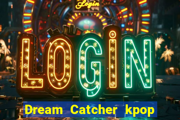 Dream Catcher kpop dreamcatcher kpop lightstick