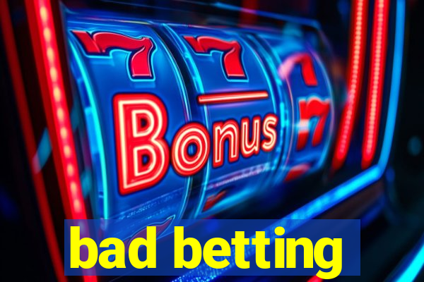 bad betting