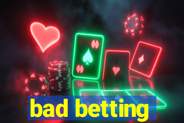 bad betting