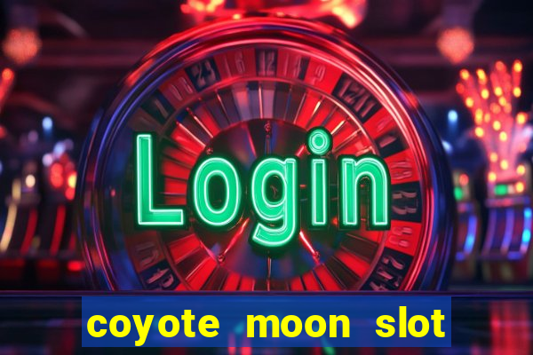 coyote moon slot machine strategy