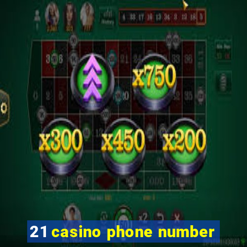 21 casino phone number