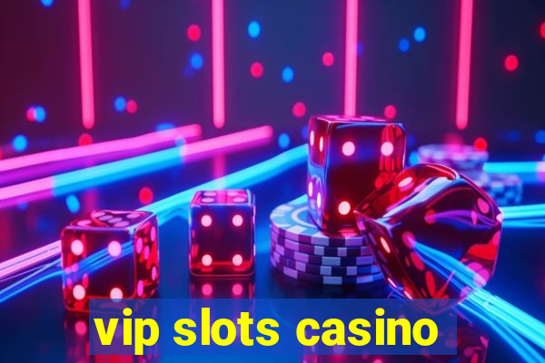 vip slots casino