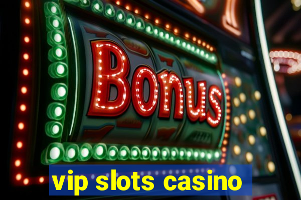 vip slots casino