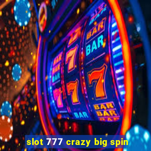 slot 777 crazy big spin