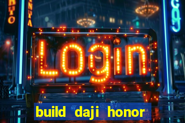 build daji honor of kings