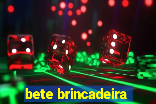 bete brincadeira