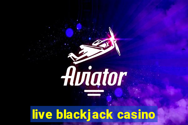 live blackjack casino