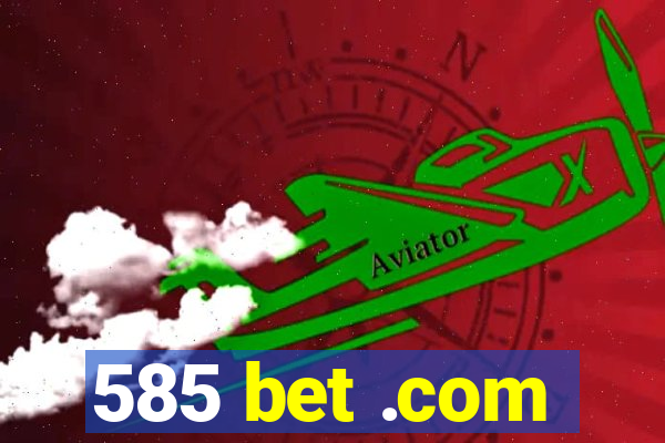 585 bet .com