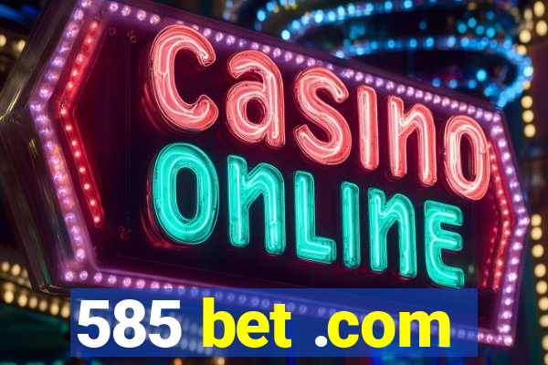 585 bet .com