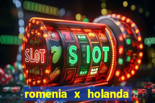 romenia x holanda onde assistir