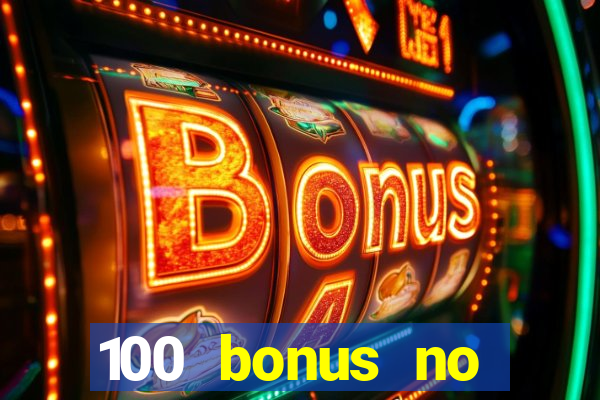 100 bonus no deposit casino