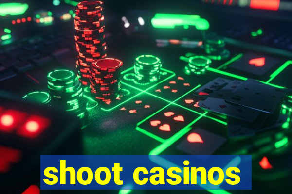 shoot casinos