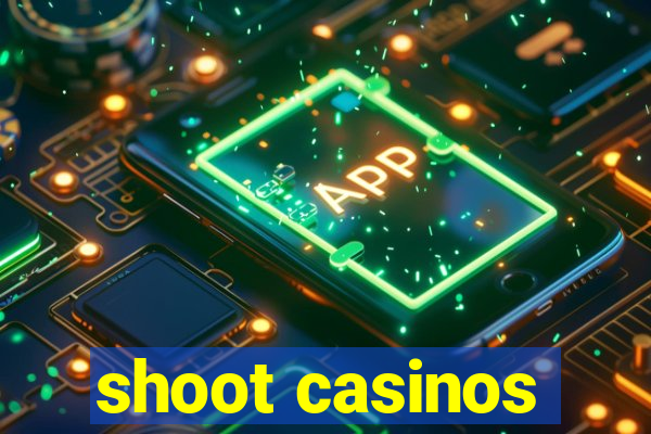 shoot casinos