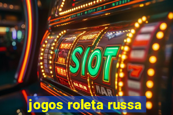 jogos roleta russa