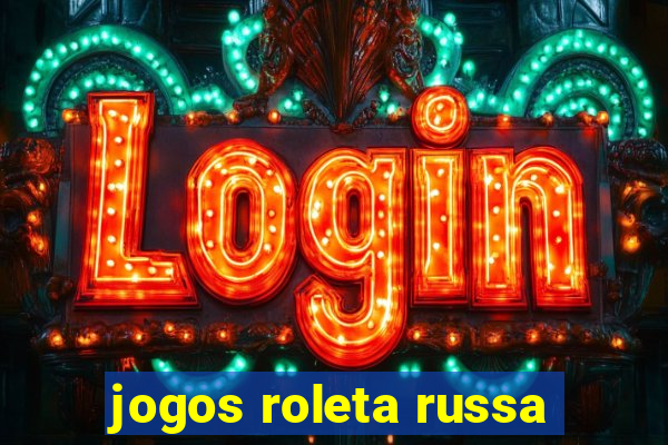 jogos roleta russa