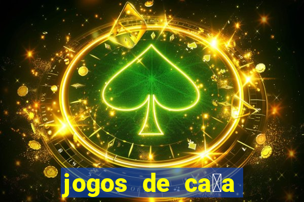 jogos de ca莽a n铆queis que paga dinheiro real