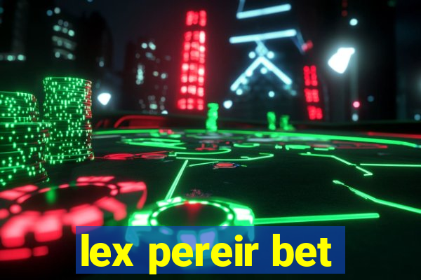 lex pereir bet