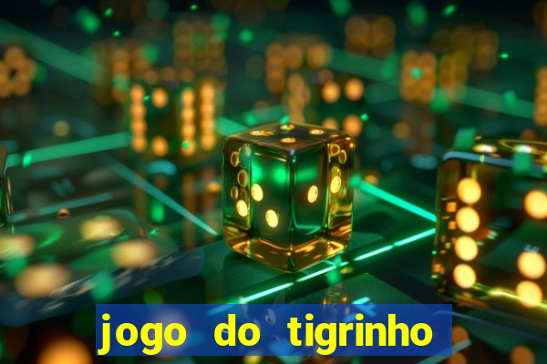 jogo do tigrinho sem deposito