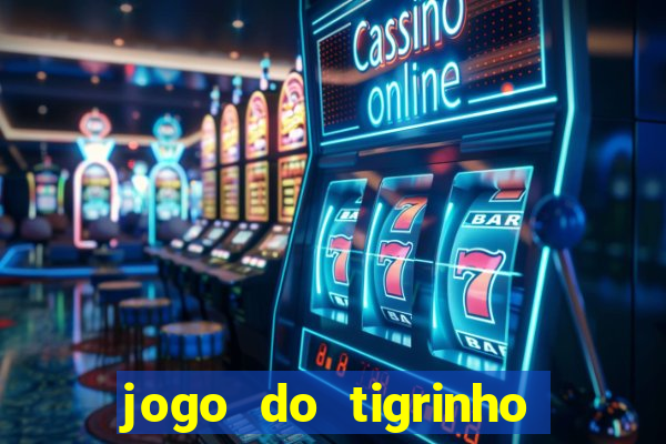 jogo do tigrinho sem deposito