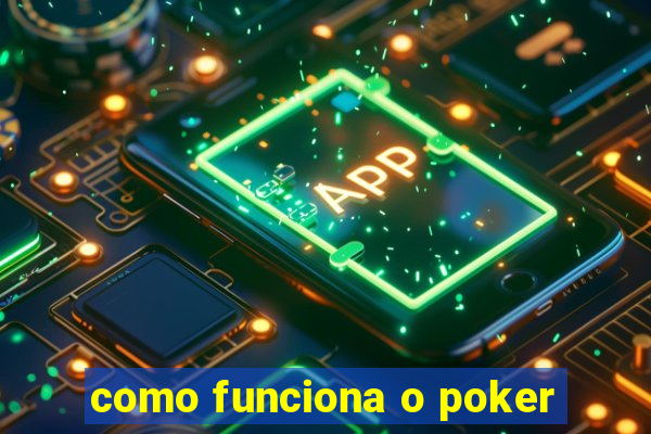 como funciona o poker