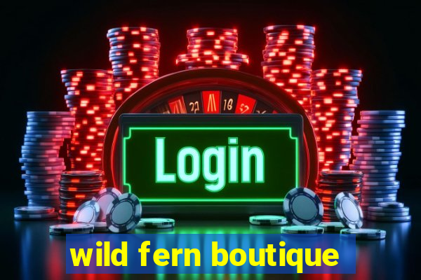 wild fern boutique