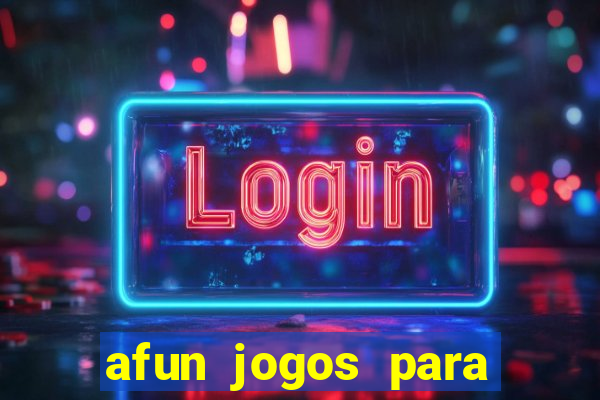 afun jogos para ganhar dinheiro