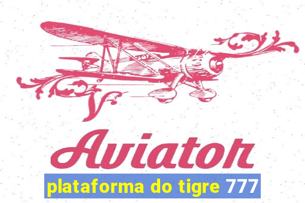 plataforma do tigre 777