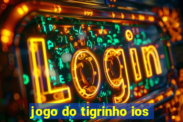 jogo do tigrinho ios