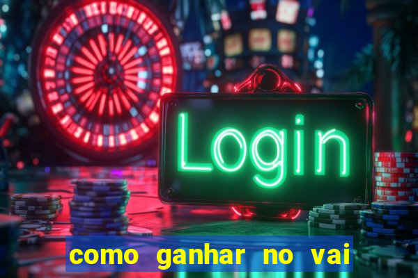 como ganhar no vai de bet