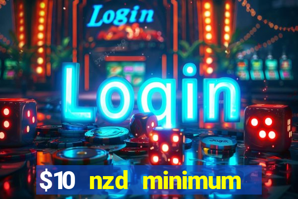 $10 nzd minimum deposit casino