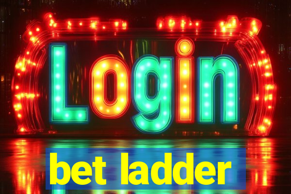 bet ladder