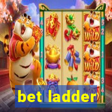 bet ladder