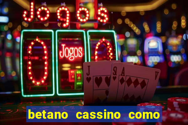 betano cassino como ganhar dinheiro