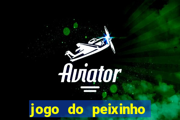 jogo do peixinho que ganha dinheiro