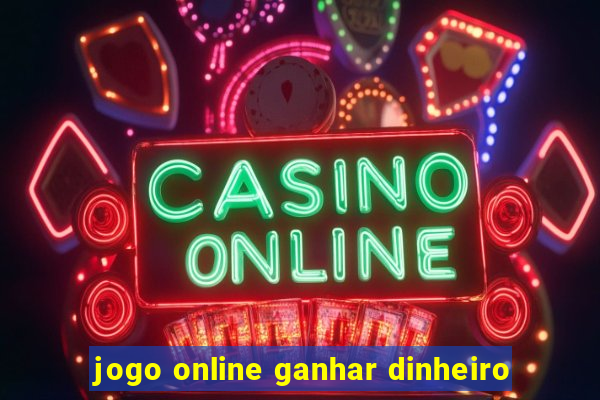 jogo online ganhar dinheiro