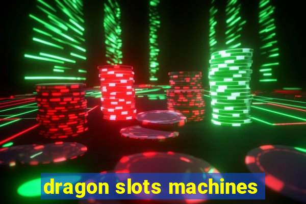 dragon slots machines