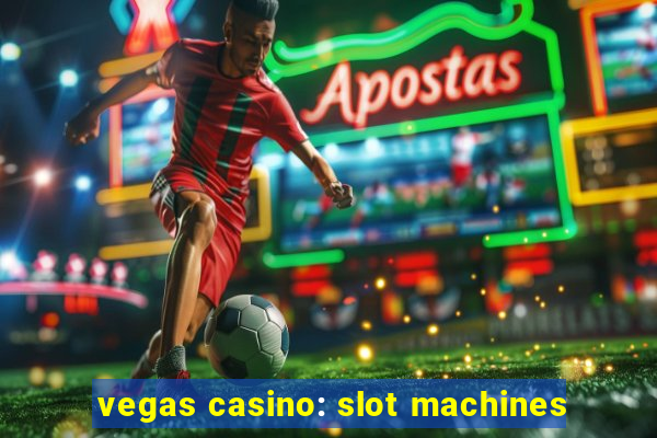 vegas casino: slot machines